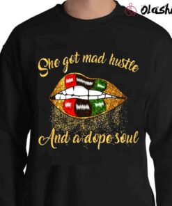 She Got Mad Hustle and a dope soul shirt Sweater Shirt