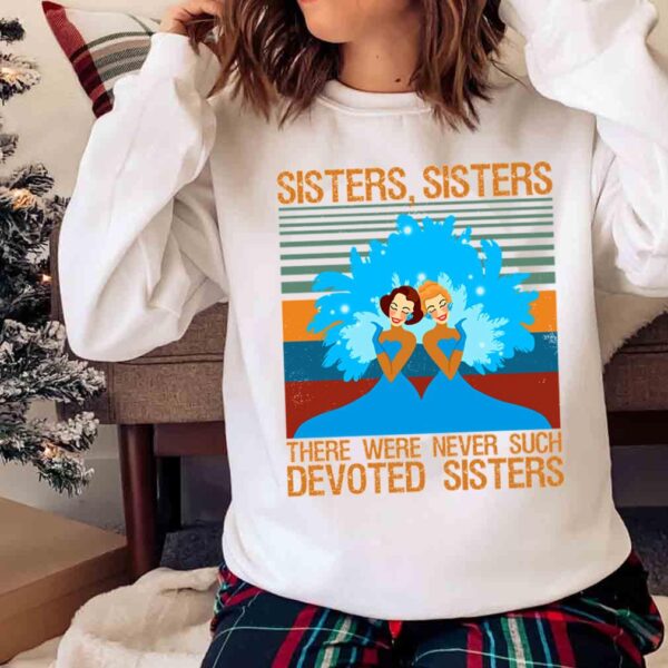 Sisters There Were Never Such Devoted Sisters Christmas shirt Sweater shirt
