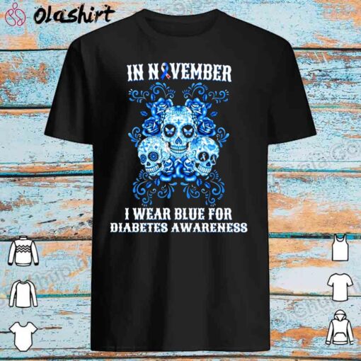 Skulls And Flower In November I Wear Blue For Diabetes Awareness Shirt Best Sale