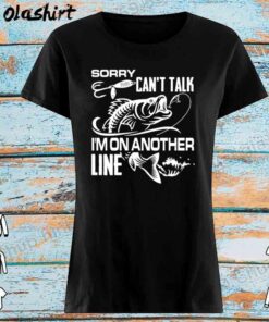 Sorry Can’t Talk I’m On Another Line Lustiges Angeln Shirt