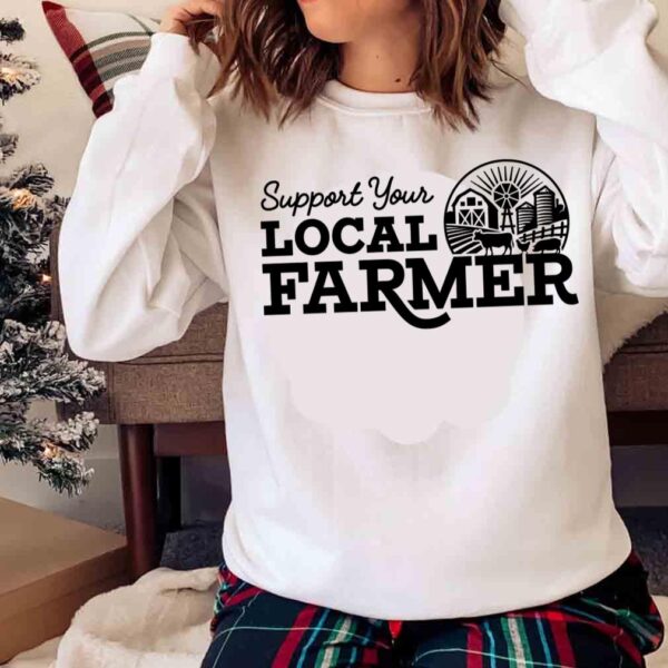 Support Your Local Farmer shirt Barn Animals Farm Shirt Sweater shirt