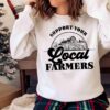 Support Your Local Farmers Ready To Press Sublimation Transfer Sweater Shirt