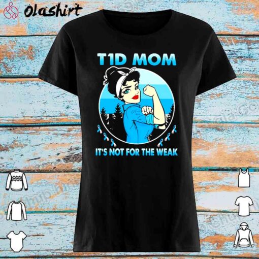 T1d mom its not for the weak shirt Womens Shirt