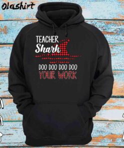 Teacher Shark Doo Doo Doo Your Work Shirt