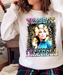 Tease it to Jesus and Spray it like hell Country music Dolly shirt Sweater shirt