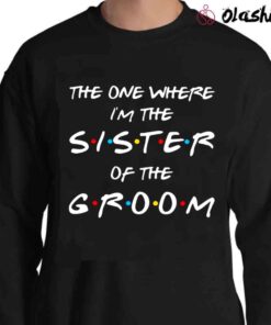 The One Where I'm The Aunt Of The Groom Shirt Sweater Shirt