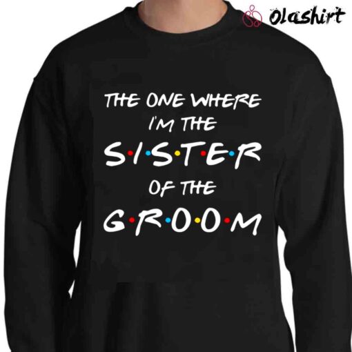 The One Where I'm The Aunt Of The Groom Shirt Sweater Shirt