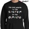 The One Where I'm The Cousin Of The Bride Shirt Sweater Shirt