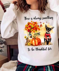 There Is Always Something To Be Thankful For Chihuahua Shirt Sweater shirt