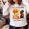 There Is Always Something To Be Thankful For Dachshund Shirt Sweater shirt