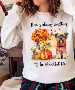 There Is Always Something To Be Thankful For Yorkshire Terrier Shirt Cute Yorkshire Terrier Fall Autumn Pumpkin Shirt Sweater shirt