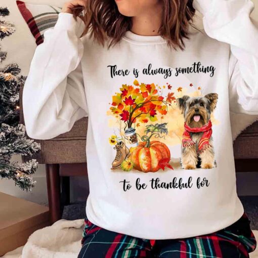 There Is Always Something To Be Thankful For Yorkshire Terrier Shirt Cute Yorkshire Terrier Fall Autumn Pumpkin Shirt Sweater shirt