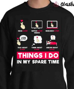 Things I Don In My Spare Time K Pop Hand Love Kpop South Korea Music T Shirt Sweater Shirt