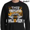 This Firefighter Loves Halloween T Shirt Sweater Shirt