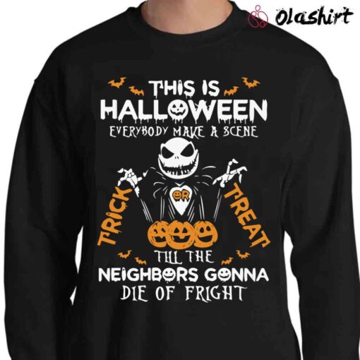 This is Halloween everybody make a scena till the neighbors gonna die of fright Sweater Shirt