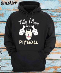 This mom loves her pitbull shirt Hoodie Shirt