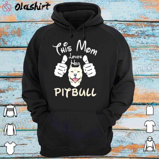 This Mom Loves Her Pitbull Shirt Hoodie Shirt