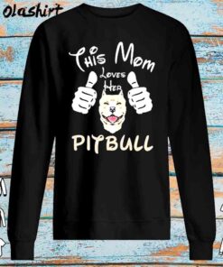 This mom loves her pitbull shirt Sweater Shirt
