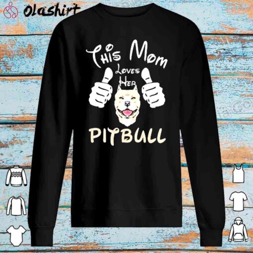 This mom loves her pitbull shirt Sweater Shirt