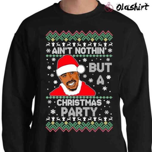 Ugly Christmas Sweatshirt Tupac 2pac Ain't Nothing But A Christmas Party Santa Suit Sweater Shirt