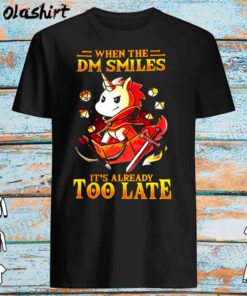 Unicon when the DM smiles its already too late shirt Best Sale