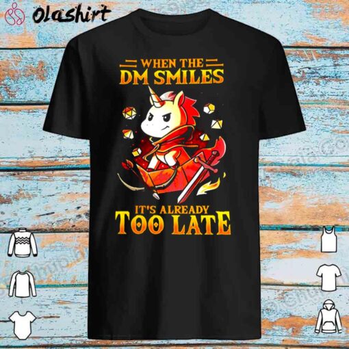 Unicon when the DM smiles its already too late shirt Best Sale