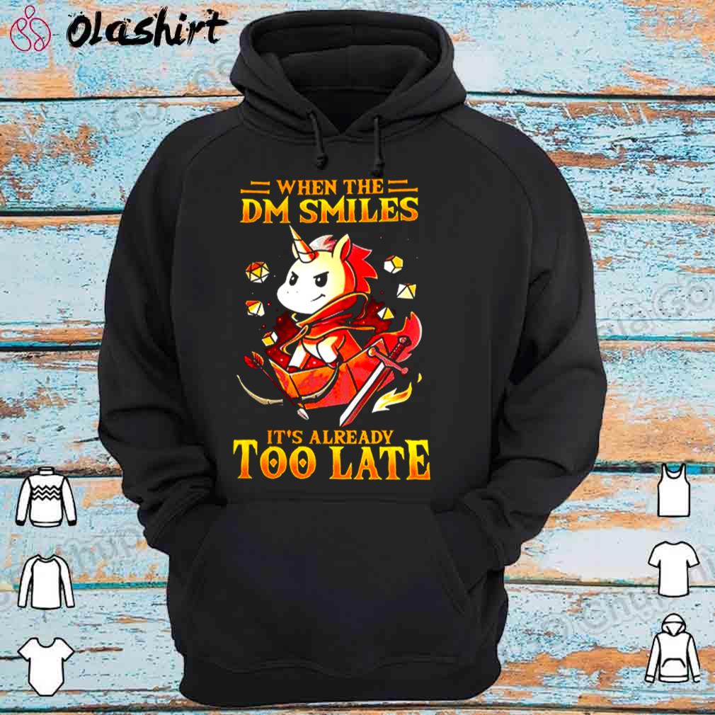 Unicon when the DM smiles its already too late shirt Hoodie Shirt