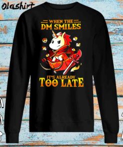 Unicon when the DM smiles its already too late shirt Sweater Shirt