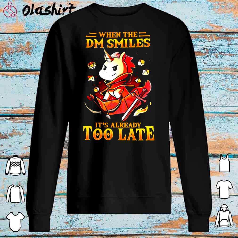 Unicon when the DM smiles its already too late shirt Sweater Shirt