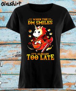 Unicon when the DM smiles its already too late shirt Womens Shirt