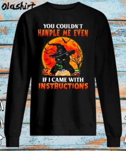 Witch cat you couldnt handle me even if came with instructions hallowe Sweater Shirt