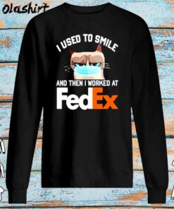 Cat Face Mask I Used To Smile And Then I Worked At Fedex Shirt Sweater Shirt