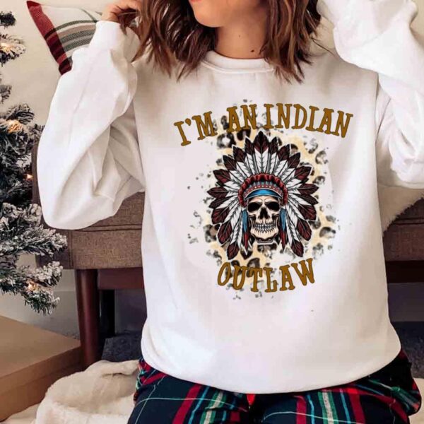 im an indian outlaw Leopard shirt Sweater shirt