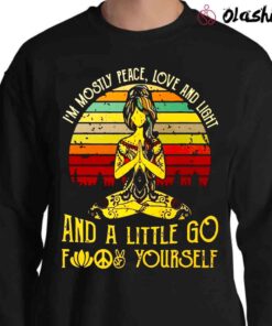im mostly peace love and light and a little go f yourself shirt Sweater Shirt