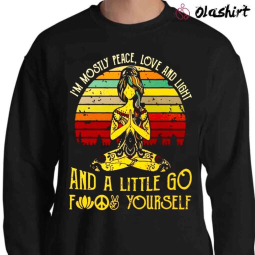 Im Mostly Peace Love And Light And A Little Go F Yourself Shirt Sweater Shirt