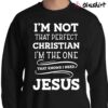 Im Not Perfect Christian Quotes Shirt Perfect Christian Shirt Sweater Shirt