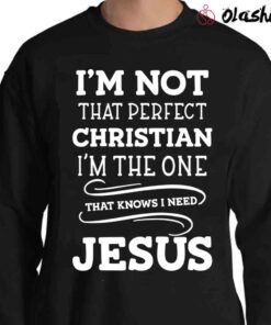 im not perfect christian quotes shirt Perfect Christian shirt Sweater Shirt