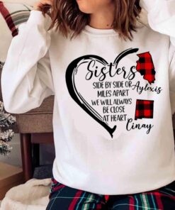 sisters side by side or miles apart we will always be close at heart shirt Sweater shirt