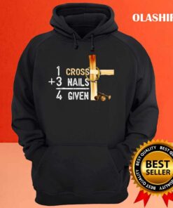 1 Cross Plus 3 Nails Equal 4 Given Faithcross Christmas T shirt Hoodie shirt