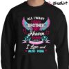 All I Want Is My Brother In Heaven To Know How Much I Love And Miss Him shirt Sweater Shirt