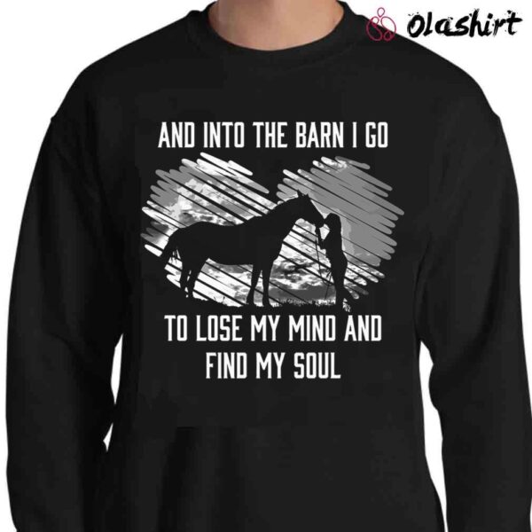 And Into The Barn I Go To Lose My Mind Find My Soul Horse Sweater Shirt