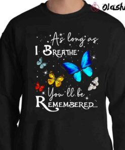 As Long As I Breathe Youll Be Remembered Butterfly Shirt Butterfly Clothing Sweater Shirt