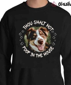 Aussie Thou Shalt Not poop in the house shirt Sweater Shirt