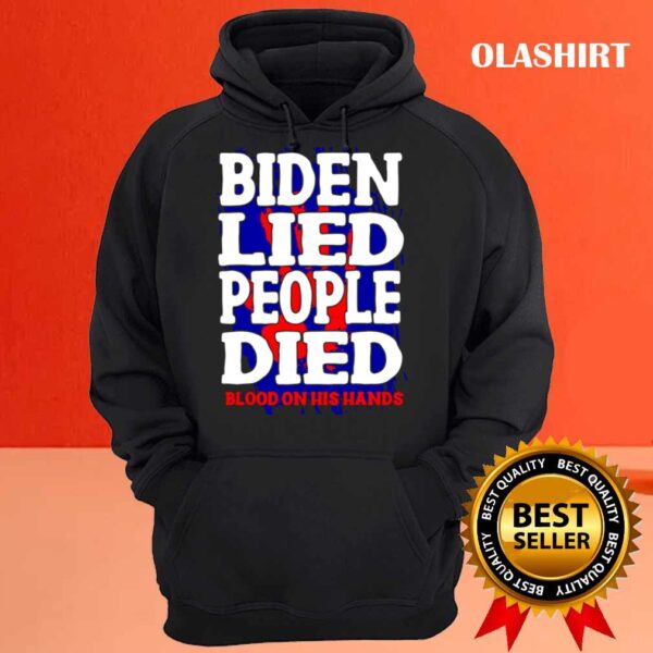 Biden Lied People Died Blood On His Hands T Shirt Hoodie shirt