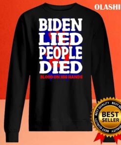 Biden Lied People Died Blood On His Hands T Shirt Sweater Shirt