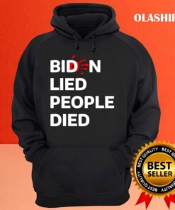 Biden Lied People Died T Shirt Hoodie shirt