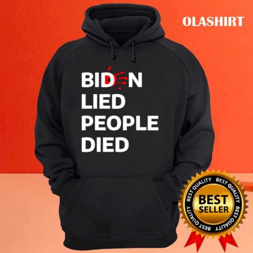 Biden Lied People Died T Shirt Hoodie shirt