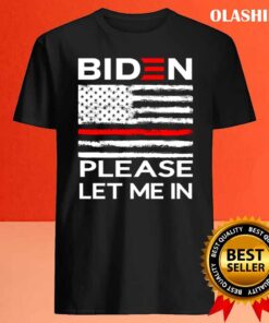 Biden Please Let Me IN T Shirt Best Sale