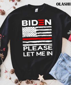Biden Please Let Me IN T Shirt trending shirt