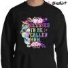 Blessed To Be Called Mom Shirt Tie Dye Skull Mom Shirt Sweater Shirt